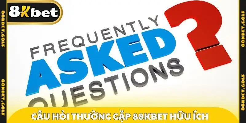 Câu hỏi thường gặp 88KBET nguồn tin hữu ích