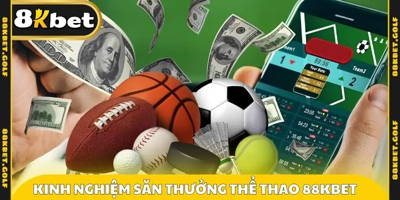 Kinh nghiệm săn thưởng thể thao 88KBET 