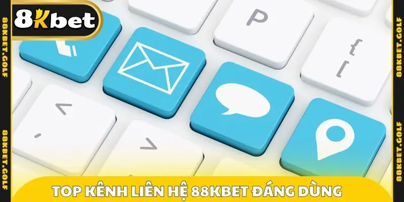 Top kênh liên hệ 88KBET uy tín đáng dùng hiện nay